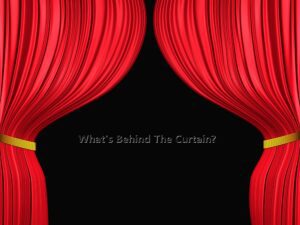 A black background with red curtains and the words " what 's behind the curtain ?"